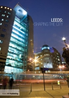 Leeds: Shaping the City 1859462448 Book Cover
