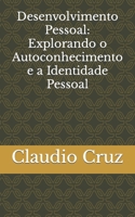 Desenvolvimento Pessoal: Explorando o Autoconhecimento e a Identidade Pessoal B0C9SHBKM2 Book Cover