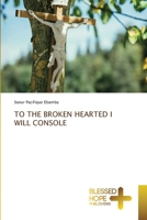 TO THE BROKEN HEARTED I WILL CONSOLE B0CKKQG3DL Book Cover