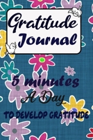 Gratitude Journal: 5 minutes a day to develop gratitude: Mindful Thankfulness with Gratitude and Motivational inspirational quotes 1672784824 Book Cover