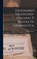Dizionario Vicentino-Italiano, E Regole Di Grammatica 1295601133 Book Cover