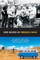 God Helped Us Smuggle Hash: An unusual true story of hippies in the 1960s and the unorthodox love story that complicated it 1515310663 Book Cover