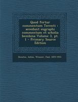 Quod fertur commentum Terenti: accedunt eugraphi commentum et scholia bembina Volume 3, pt. 1 1172435774 Book Cover