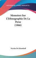Memoires Sur L'Ethnographie De La Perse (1866) 116018643X Book Cover