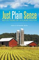 Just Plain Sense: Reflections of a Plains Pastor 1512722863 Book Cover