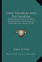 Liber Valorum And Decimarum: Being An Account Of Such Ecclesiastical Benefices In England And Wales 1166207110 Book Cover