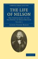 The Life of Nelson: The Embodiment of the Sea Power of Great Britain; Volume 2 9356899967 Book Cover