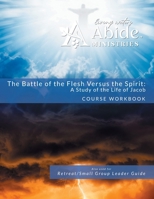 The Battle of the Flesh vs. The Spirit - a study of the life of Jacob - Workbook B0CTB7V5TG Book Cover