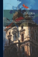 Zuleka: Being the History of an Adventure in the Life of an American Gentleman, With Some Account of the Recent Disturbances in Dorola 1022479407 Book Cover