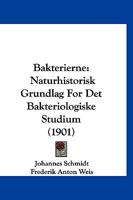 Bakterierne: Naturhistorisk Grundlag For Det Bakteriologiske Studium (1901) 1160312788 Book Cover