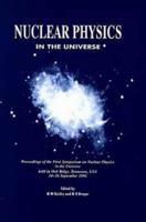 Nuclear Physics in the Universe, Proceedings of the First Symposium on Nuclear Physics in the Universe held in Oak Ridge, Tennessee, USA, 24-26 September 1992 0750302798 Book Cover