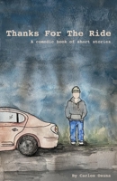 Thanks For The Ride: A Comedic Book Of Short Stories 1098389298 Book Cover