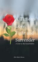 A Time to Love, Fight and Surrender: A Letter to My Grandchildren 154625613X Book Cover