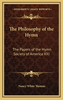 The Philosophy Of The Hymn: The Papers Of The Hymn Society Of America XXI 1428656642 Book Cover