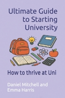 Ultimate Guide to Starting University: How to thrive at Uni 1739745647 Book Cover