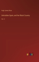 Untrodden Spain, and her Black Country: Vol. 2 3385249171 Book Cover