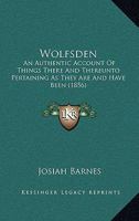 Wolfsden: An Authentic Account Of Things There And Thereunto Pertaining, As They Are And Have Been 1425557007 Book Cover