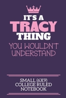It's A Tracy Thing You Wouldn't Understand Small (6x9) College Ruled Notebook: A cute notebook or notepad to write in for any book lovers, doodle writers and budding authors! 1712415379 Book Cover