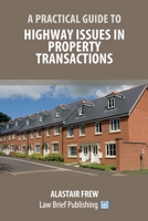 A Practical Guide to Highway Issues in Property Transactions 1913715159 Book Cover