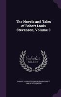 The Novels and Tales of Robert Louis Stevenson; Volume 3 1357122063 Book Cover