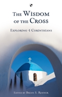 The Wisdom of the Cross: Exploring 1 Corinthians 1844745481 Book Cover
