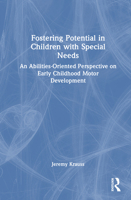 Fostering Potential in Children with Special Needs: An Abilities-Oriented Perspective on Early Childhood Motor Development 1041237634 Book Cover