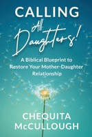 Calling All Daughters!: A Biblical Blueprint to Restore Your Mother-Daughter Relationship 1954920954 Book Cover