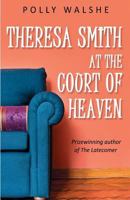 Theresa Smith at the Court of Heaven 1530831059 Book Cover