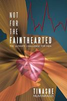 Not For The Fainthearted: The Ultimate Challenge For Men 1438986238 Book Cover