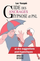 Guide des Ancrages Hypnose et PNL: et des suggestions post-hypnotiques (Hypnose de référence) (French Edition) 2958282988 Book Cover