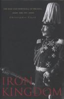 Iron Kingdom: The Rise and Downfall of Prussia, 1600–1947 0140293345 Book Cover