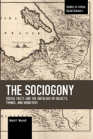 The Sociogony: Social Facts and the Ontology of Objects, Things, and Monsters 1642590703 Book Cover