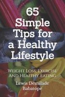 65 Simple Tips For A Healthy Lifestyle: Weight Loss, Exercise And Healthy Eating B0C1JCNN21 Book Cover