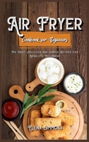 Air Fryer Cookbook For Beginners: The Most Delicious And Simple Recipes For Absolute Beginners 1801591318 Book Cover