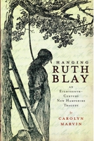 Hanging Ruth Blay: An Eighteenth-Century New Hampshire Tragedy 1596298278 Book Cover