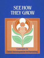 See How They Grow: Concepts in Child Development and Parenting 0026682206 Book Cover