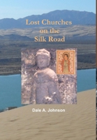 Lost Churches on the Silk Road 1312098201 Book Cover