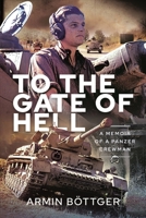To the Gate of Hell: A Memoir of a Panzer Crewman 1399075063 Book Cover
