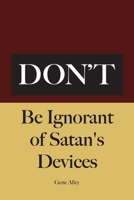 Don't Be Ignorant of Satan's Devices 1647732387 Book Cover