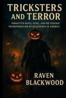 Tricksters and Terror: Forgotten Riots, Panic, and the Strange Transformation of Halloween in America B0FR5BTMRV Book Cover