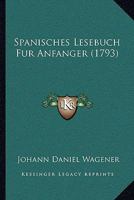 Spanisches Lesebuch Für Anfänger: Nebst Einem Wörterbuche ... 1017976678 Book Cover