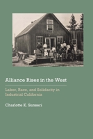 Alliance Rises in the West: Labor, Race, and Solidarity in Industrial California 0803299567 Book Cover