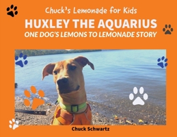 Huxley The Aquarius One Dog's Lemons To Lemonade Story 1636490476 Book Cover