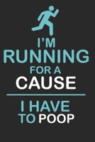 I Am Running For A Cause I Have To Poop: A Funny Running Journal For Runners 1671308689 Book Cover