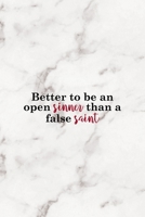 Better To Be An Open Sinner Than A False Saint: Notebook Journal Composition Blank Lined Diary Notepad 120 Pages Paperback Marble Sinner 1671350634 Book Cover