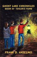 Ghost Lake Chronicles: Book III- Taylor's Tomb 1450597904 Book Cover