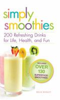 Simply Smoothies: 200 Refreshing Drinks for Life, Health, and Fun 1593370164 Book Cover