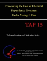 Forecasting the Cost of Chemical Dependency Treatment Under Managed Care (Tap 15) 1304146723 Book Cover