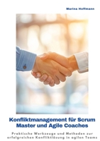 Konfliktmanagement für Scrum Master und Agile Coaches: Praktische Werkzeuge und Methoden zur erfolgreichen Konfliktlösung in agilen Teams (German Edition) 3384258061 Book Cover
