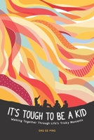 It's Tough to be a Kid: Walking Together Through Life's Tricky Moments 9814991228 Book Cover